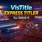 VisTitle Express Titler for EDIUS 11
